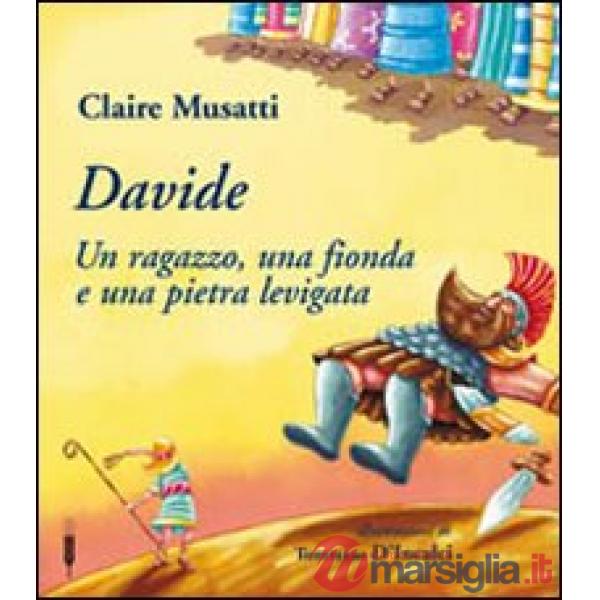 Davide. Un ragazzo, una fionda e una pietra levigata. Ediz. illustrata