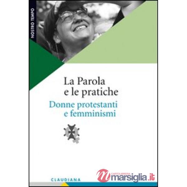 Parola e le pratiche. Donne protestanti e femminismi (La)