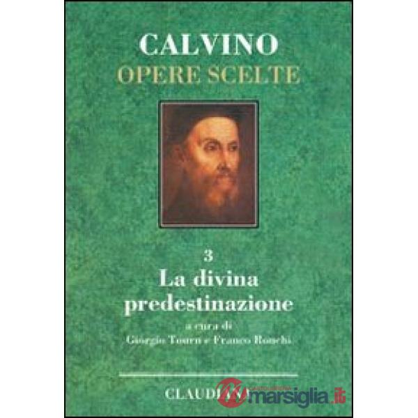 Opere scelte. Vol. 3: La divina predestinazione
