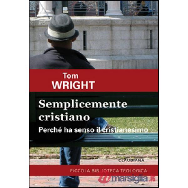 Semplicemente cristiano. Perché ha senso il Cristianesimo