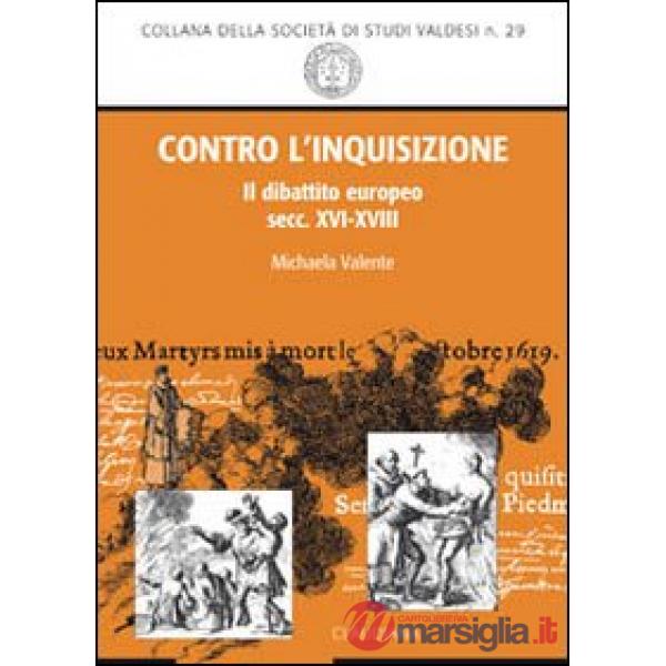 Contro l'inquisizione. Il dibattito europeo (secc. XVI-XVIII)