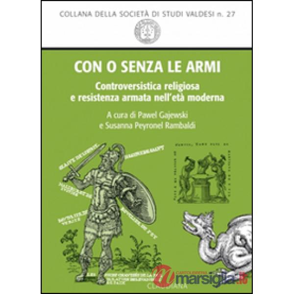 Con o senza le armi. Controversistica religiosa e resistenza armata nell'età moderna