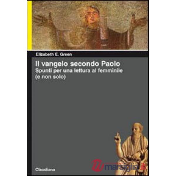 Vangelo secondo Paolo. Spunti per una lettura femminile (e non solo) (Il)