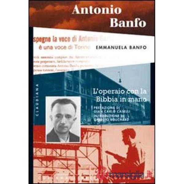 Antonio Banfo. L'operaio con la Bibbia in mano