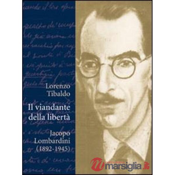 Viandante della libertà. Jacopo Lombardini (1892-1945) (Il)