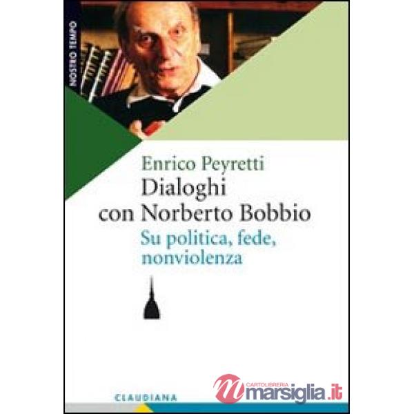 Dialoghi con Norberto Bobbio. Su politica, fede, nonviolenza