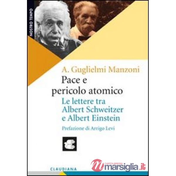 Pace e pericolo atomico. Le lettere tra Albert Schweitzer e Albert Einstein
