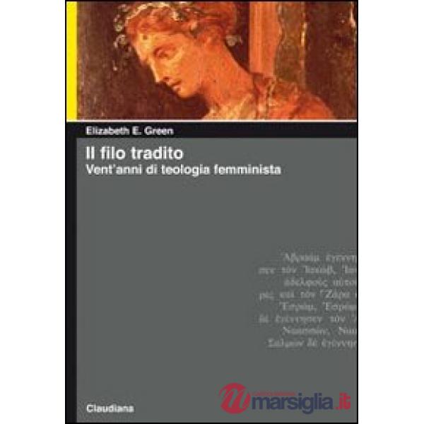 Filo tradito. Vent'anni di teologia femminista (Il)
