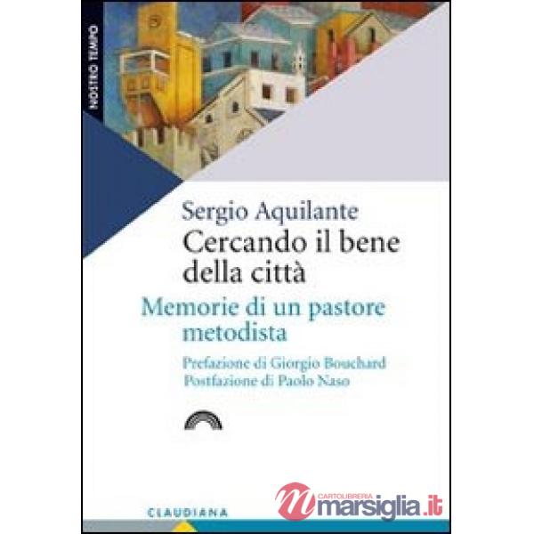 Cercando il bene della città. Memorie di un pastore metodista