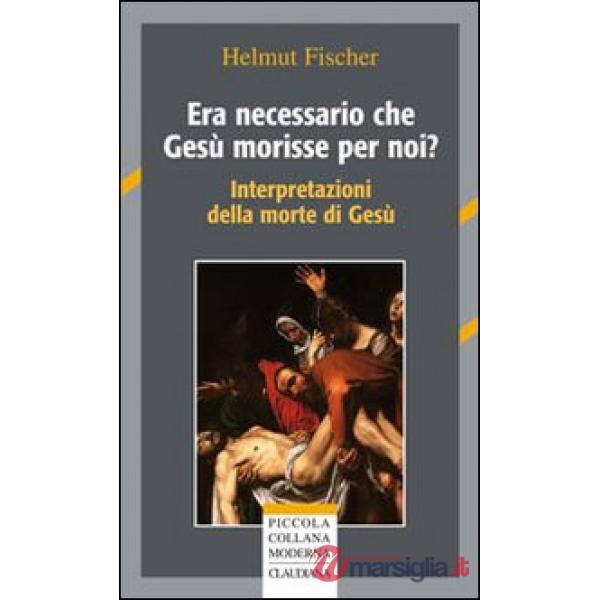 Era necessario che Gesù morisse per noi? Interpretazioni della morte di Gesù