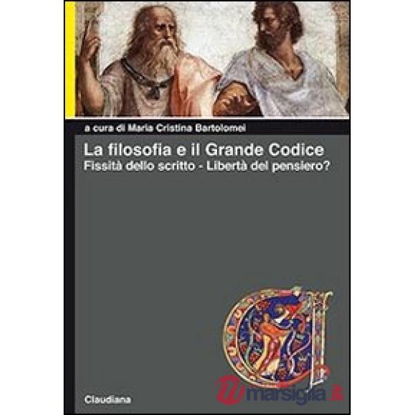 Filosofia e il grande codice. Fissità dello scritto. Libertà del pensiero? (La)