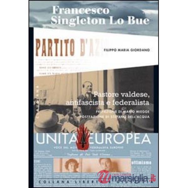 Francesco Singleton Lo Bue. Pastore valdese, antifascista e federalista