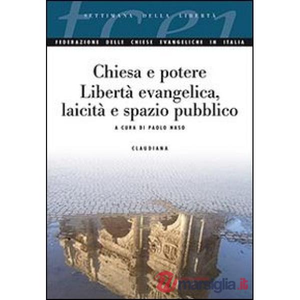 Chiesa e potere. Libertà evangelica, laicità e spazio pubblico