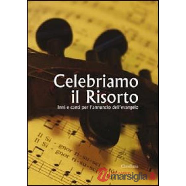 Celebriamo il Risorto. Inni e canti per l'annuncio dell'Evangelo