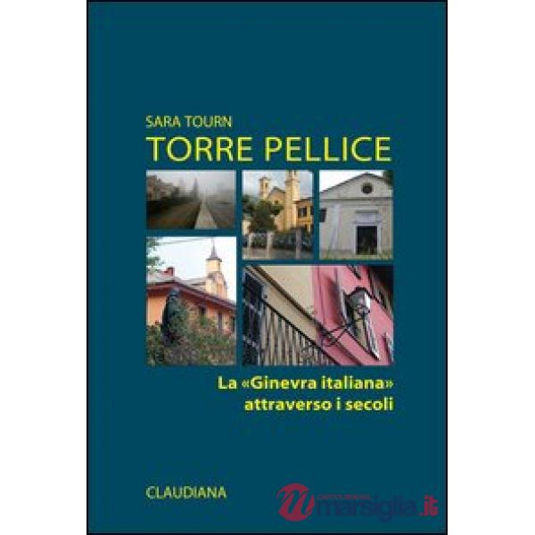 Torre Pellice. La «Ginevra italiana» attraverso i secoli