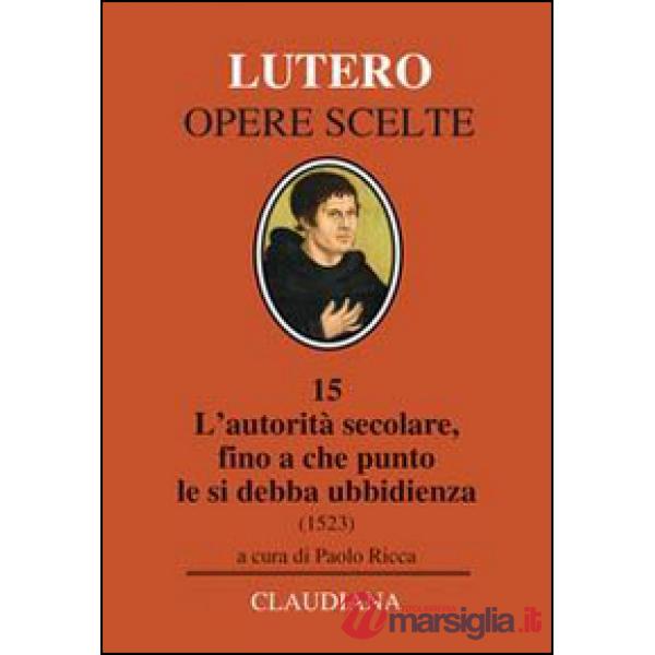 Autorità secolare, fino a che punto le si debba ubbidienza (1523). Testo tedesco a fronte (L')
