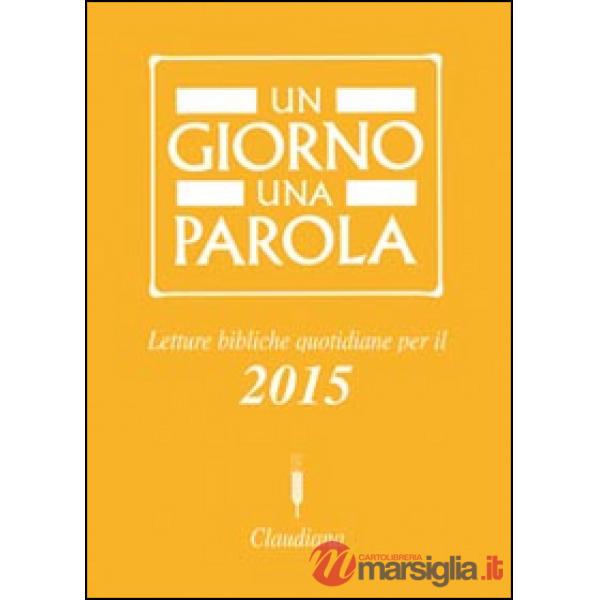 Giorno una parola. Letture bibliche quotidiane per il 2015 (Un)