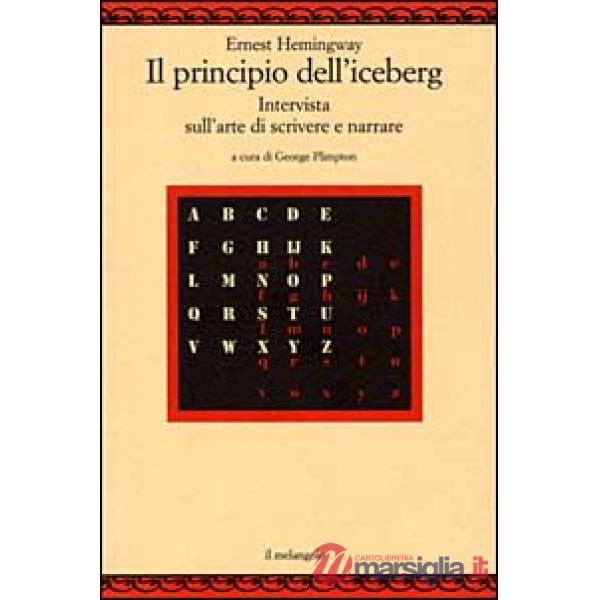 Principio dell'iceberg. Intervista sull'arte di scrivere e narrare (Il)
