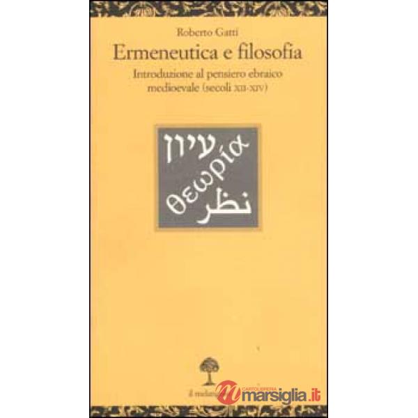 Ermeneutica e filosofia. Introduzione al pensiero ebraico medioevale (secoli XII-XIV)