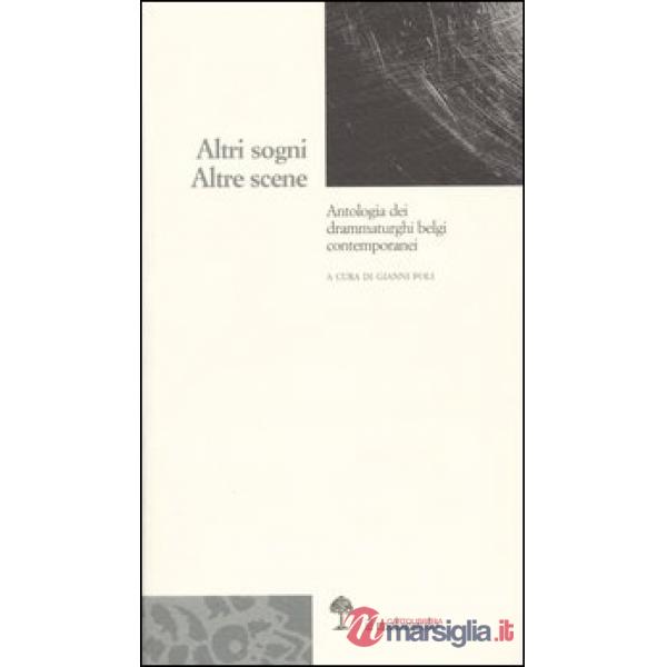 Altri sogni. Altre scene. Antologia dei drammaturghi belgi contemporanei