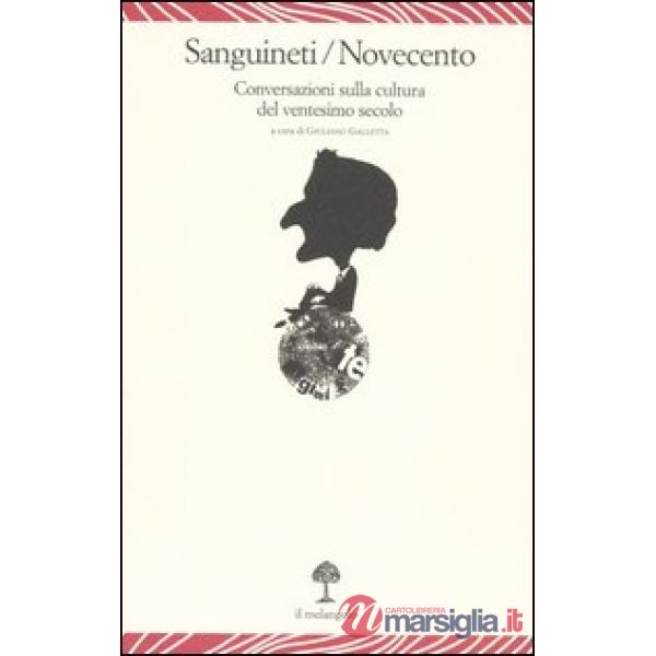 Sanguineti/Novecento. Conversazioni sulla cultura del ventesimo secolo