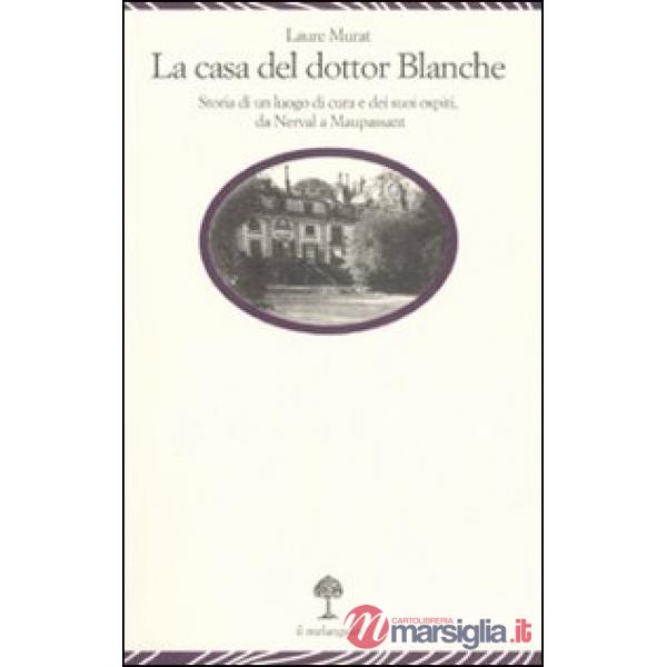 Casa del dottor Blanche. Storia di un luogo di cura e dei suoi ospiti, da Nerval