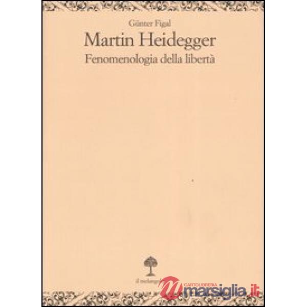 Martin Heidegger. Fenomenologia della libertà