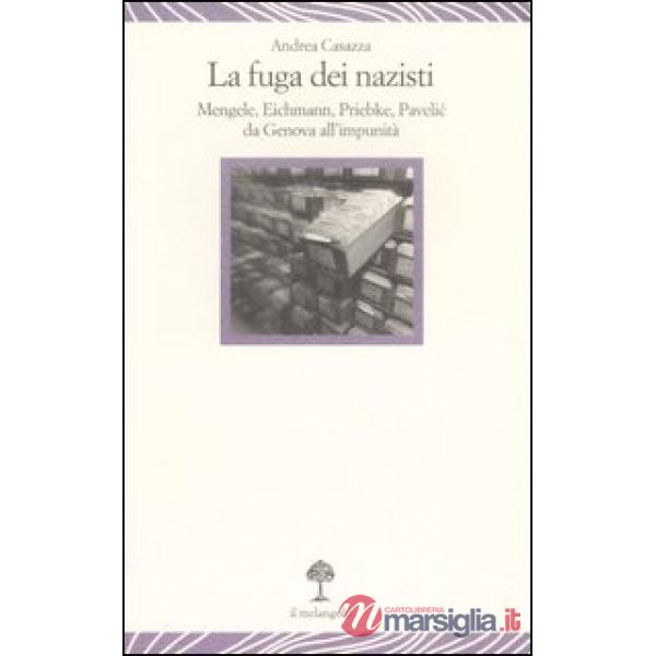Fuga dei nazisti. Mengele, Eichmann, Priebke, Pavelic da Genova all'impunità (La