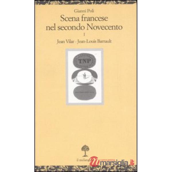 Scena francese nel secondo Novecento. Vol. 1: Jean Vilar. Jean-Louis Barrault
