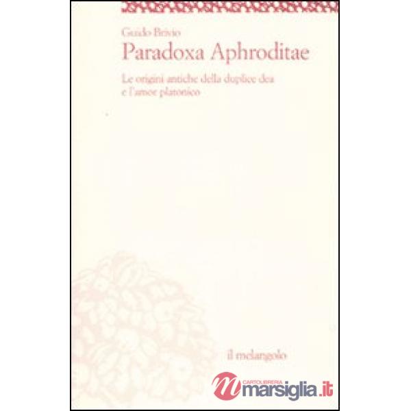 Paradoxa Aphroditae. Le origini antiche della duplice dea e l'amor platonico