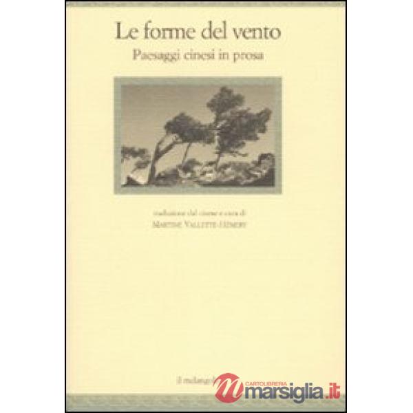 Forme del vento. Paesaggi cinesi in prosa (Le)
