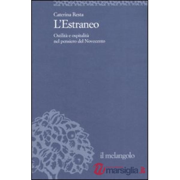 Estraneo. Ostilità e ospitalità nel pensiero del Novecento (L')