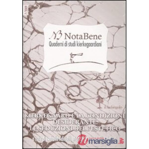 Notabene. Quaderno di studi kierkegaardiani. Vol. 7: Kierkegaard e la condizione desiderante. Le seduzioni dell'estetico