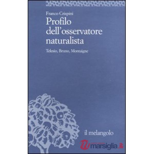 Profilo dell'osservatore naturalista. Telesio, Bruno, Montaigne