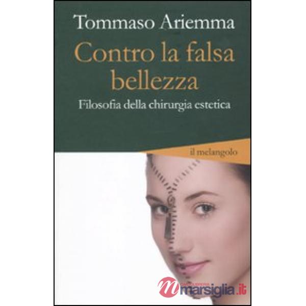 Contro la falsa bellezza. Filosofia della chirurgia estetica