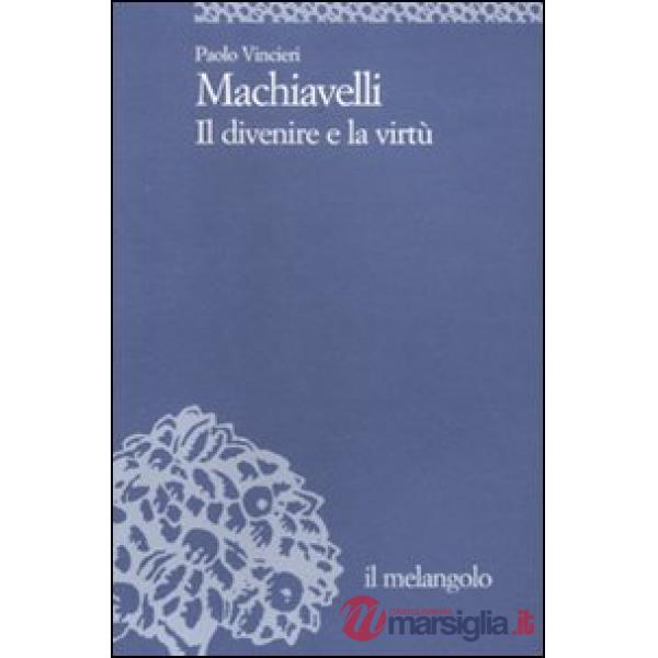 Machiavelli. Il divenire e la virtù