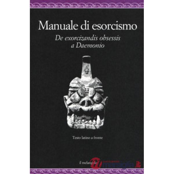 Manuale di esorcismo. De exorcizandis obsessis a Daemonio. Testo latino a fronte