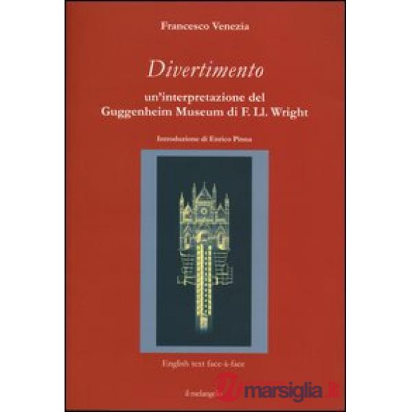 Divertimento. Un'interpretazione del Guggenheim Museum di F. Ll. Wright. Testo i