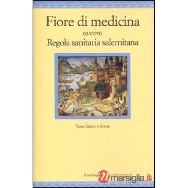Fiore di medicina ovvero Regola sanitaria salernitana. Testo latino a fronte