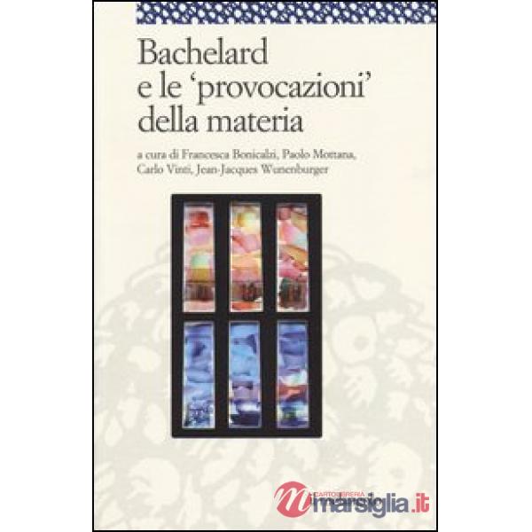 Bachelard e le «provocazioni» della materia