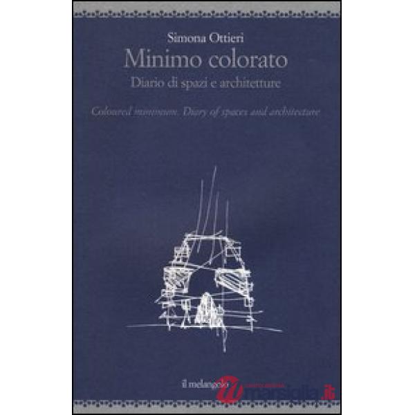 Minimo colorato. Diario di spazi e architetture. Ediz. italiana e inglese