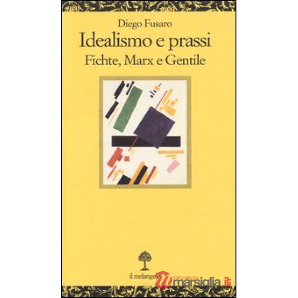 Idealismo e prassi. Fichte, Marx e Gentile
