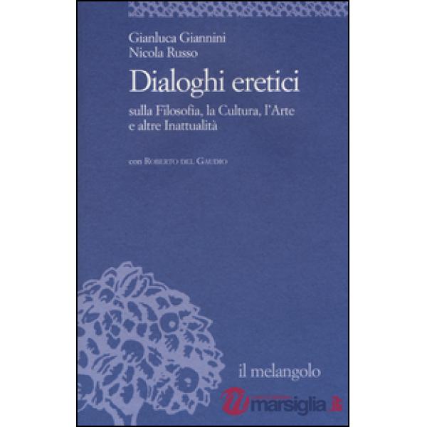 Dialoghi eretici sulla filosofia, la cultura, l'arte e altre inattualità