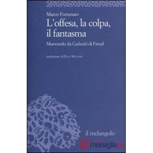 Offesa, la colpa, il fantasma. Muovendo da «Caducità» di Freud (L')