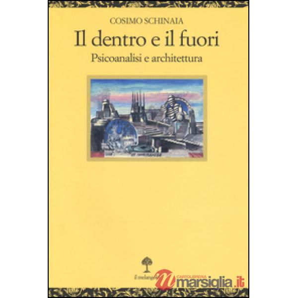 Dentro e il fuori. Psicoanalisi e architettura (Il)