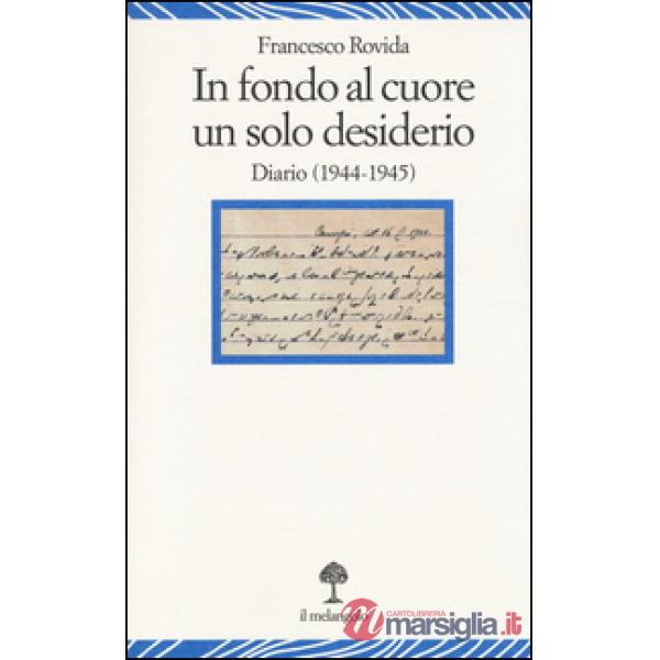 In fondo al cuore un solo desiderio. Diario (1944-1945)