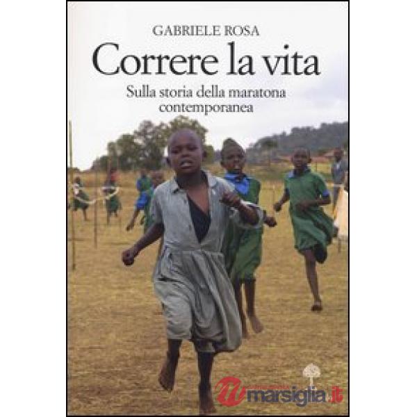 Correre la vita. Sulla storia della maratona contemporanea