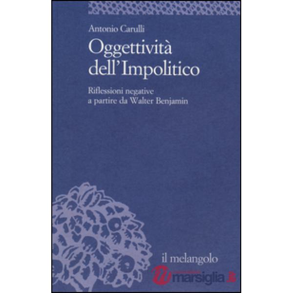 Oggettività dell'impolitico. Riflessioni negative a partire da Walter Benjamin