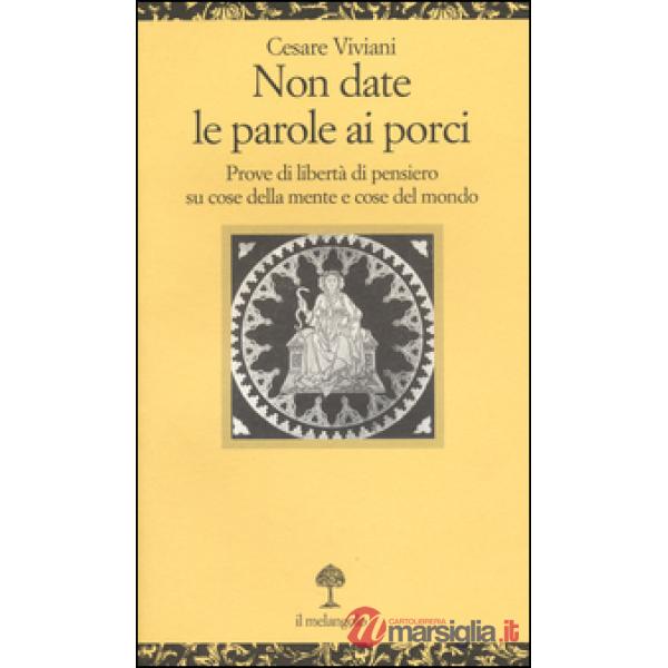 Non date le parole ai porci. Prove di libertà di pensiero su cose della mente e