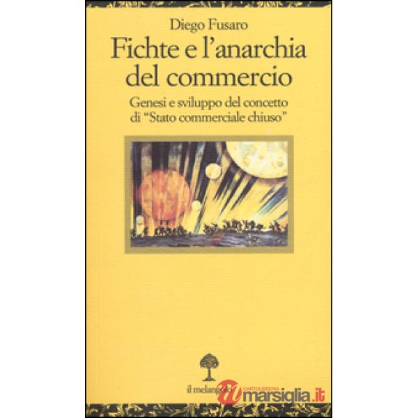 Fichte e l'anarchia del commercio. Genesi e sviluppo di «Stato commerciale chius